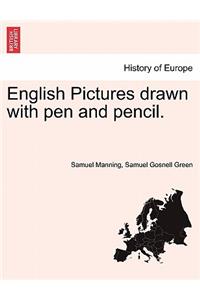 English Pictures Drawn with Pen and Pencil.