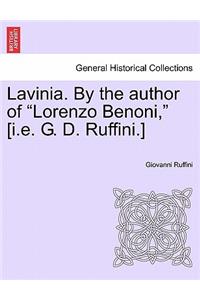 Lavinia. by the Author of Lorenzo Benoni, [I.E. G. D. Ruffini.] Vol. I