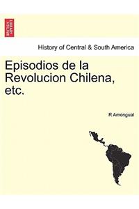 Episodios de la Revolucion Chilena, etc.