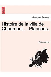 Histoire de La Ville de Chaumont ... Planches.