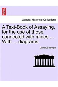 A Text-Book of Assaying, for the Use of Those Connected with Mines ... with ... Diagrams.