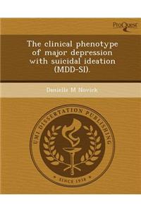 The Clinical Phenotype of Major Depression with Suicidal Ideation (MDD-Si)