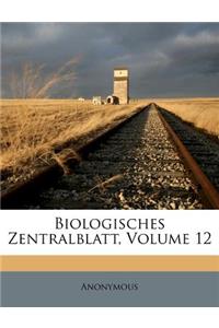 Biologisches Zentralblatt, Volume 12