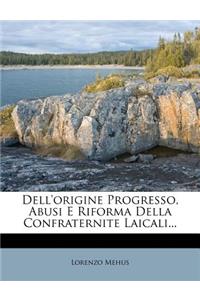 Dell'origine Progresso, Abusi E Riforma Della Confraternite Laicali...