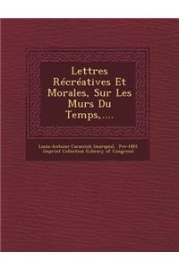 Lettres Recreatives Et Morales, Sur Les Murs Du Temps, ....