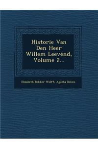 Historie Van Den Heer Willem Leevend, Volume 2...