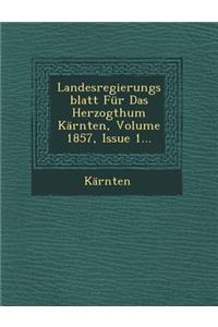 Landesregierungsblatt Fur Das Herzogthum Karnten, Volume 1857, Issue 1...