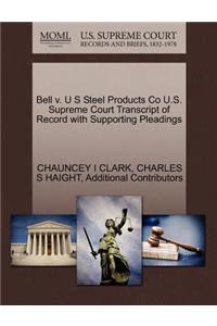 Bell V. U S Steel Products Co U.S. Supreme Court Transcript of Record with Supporting Pleadings