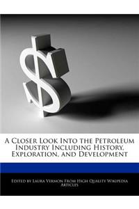 A Closer Look Into the Petroleum Industry Including History, Exploration, and Development