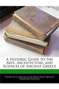 A Historic Guide to the Arts, Architecture, and Sciences of Ancient Greece