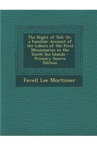 Night of Toil: Or, a Familiar Account of the Labors of the First Missionaries in the South Sea Islands