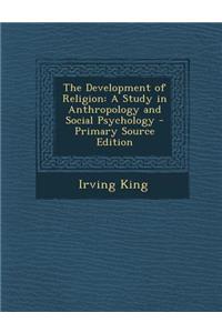 Development of Religion: A Study in Anthropology and Social Psychology