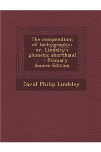 The Compendium of Tachygraphy: Or, Lindsley's Phonetic Shorthand ..