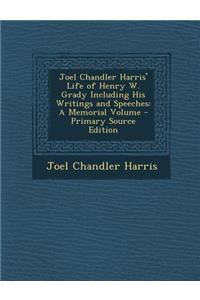 Joel Chandler Harris' Life of Henry W. Grady Including His Writings and Speeches