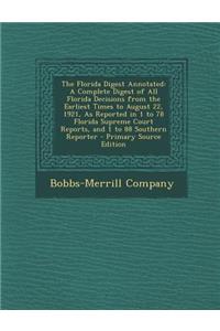 The Florida Digest Annotated: A Complete Digest of All Florida Decisions from the Earliest Times to August 22, 1921, as Reported in 1 to 78 Florida Supreme Court Reports, and 1 to 88 Southern Reporter