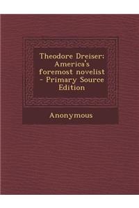 Theodore Dreiser; America's Foremost Novelist