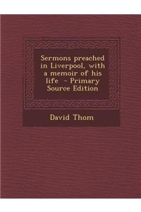 Sermons Preached in Liverpool, with a Memoir of His Life