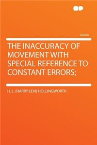 The Inaccuracy of Movement with Special Reference to Constant Errors;