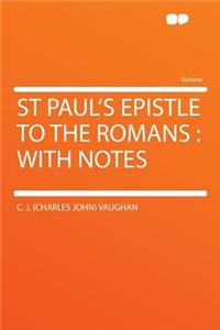 St Paul's Epistle to the Romans: With Notes