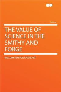 The Value of Science in the Smithy and Forge