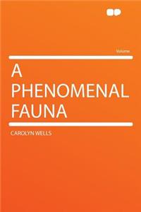 A Phenomenal Fauna