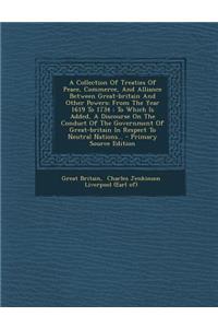 A Collection of Treaties of Peace, Commerce, and Alliance Between Great-Britain and Other Powers