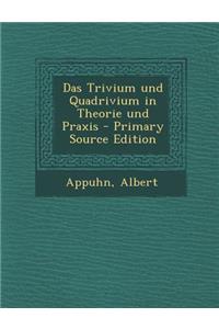 Das Trivium Und Quadrivium in Theorie Und Praxis