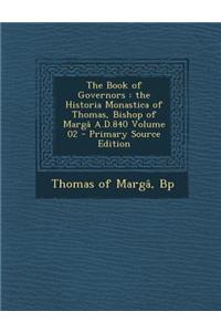 The Book of Governors: the Historia Monastica of Thomas, Bishop of Margâ A.D.840 Volume 02