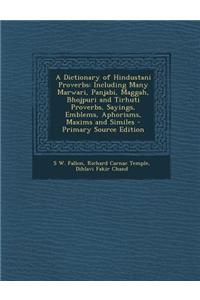 A Dictionary of Hindustani Proverbs: Including Many Marwari, Panjabi, Maggah, Bhojpuri and Tirhuti Proverbs, Sayings, Emblems, Aphorisms, Maxims and S