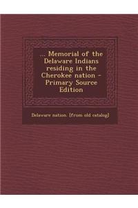 ... Memorial of the Delaware Indians Residing in the Cherokee Nation