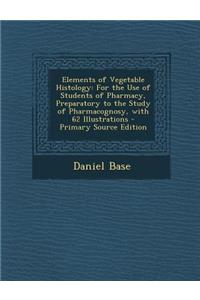 Elements of Vegetable Histology