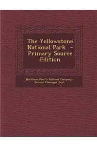 The Yellowstone National Park - Primary Source Edition