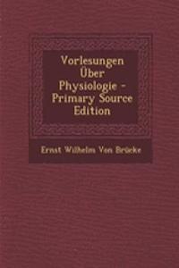 Vorlesungen Uber Physiologie - Primary Source Edition