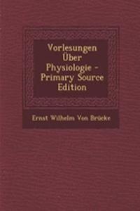 Vorlesungen Uber Physiologie - Primary Source Edition