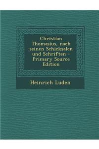 Christian Thomasius, Nach Seinen Schicksalen Und Schriften
