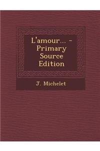 L'Amour... - Primary Source Edition