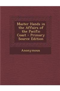 Master Hands in the Affairs of the Pacific Coast