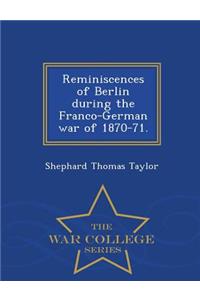 Reminiscences of Berlin During the Franco-German War of 1870-71. - War College Series