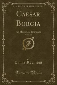 Caesar Borgia, Vol. 1 of 3