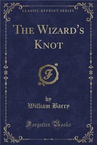 The Wizard's Knot (Classic Reprint)