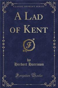 A Lad of Kent (Classic Reprint)