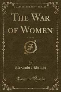The War of Women, Vol. 1 of 2 (Classic Reprint)