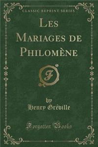 Les Mariages de PhilomÃ¨ne (Classic Reprint)