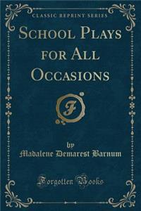 School Plays for All Occasions (Classic Reprint)