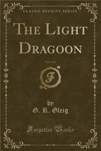 The Light Dragoon, Vol. 2 of 2 (Classic Reprint)
