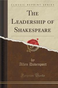 The Leadership of Shakespeare (Classic Reprint)