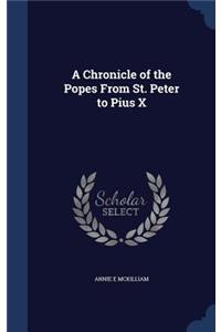 A Chronicle of the Popes from St. Peter to Pius X