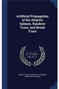 Artificial Propagation of the Atlantic Salmon, Rainbow Trout, and Brook Trout
