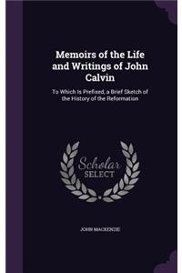 Memoirs of the Life and Writings of John Calvin