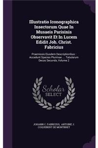 Illustratio Iconographica Insectorum Quae in Musaeis Parisinis Observavit Et in Lucem Edidit Joh. Christ. Fabricius
